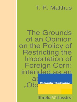 cover image of The Grounds of an Opinion on the Policy of Restricting the Importation of Foreign Corn